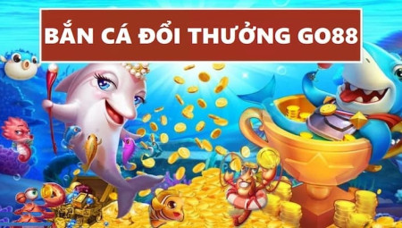 Bắn Cá Go88 - Tựa Game Đổi Thưởng Hấp Dẫn Không Thể Bỏ Qua