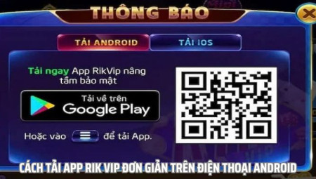 Tải App Rik Vip - Lý Do Bet Thủ Nên Tải Ứng Dụng Ngay Hôm Nay